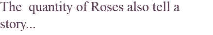 The quantity of Roses also tell a story...